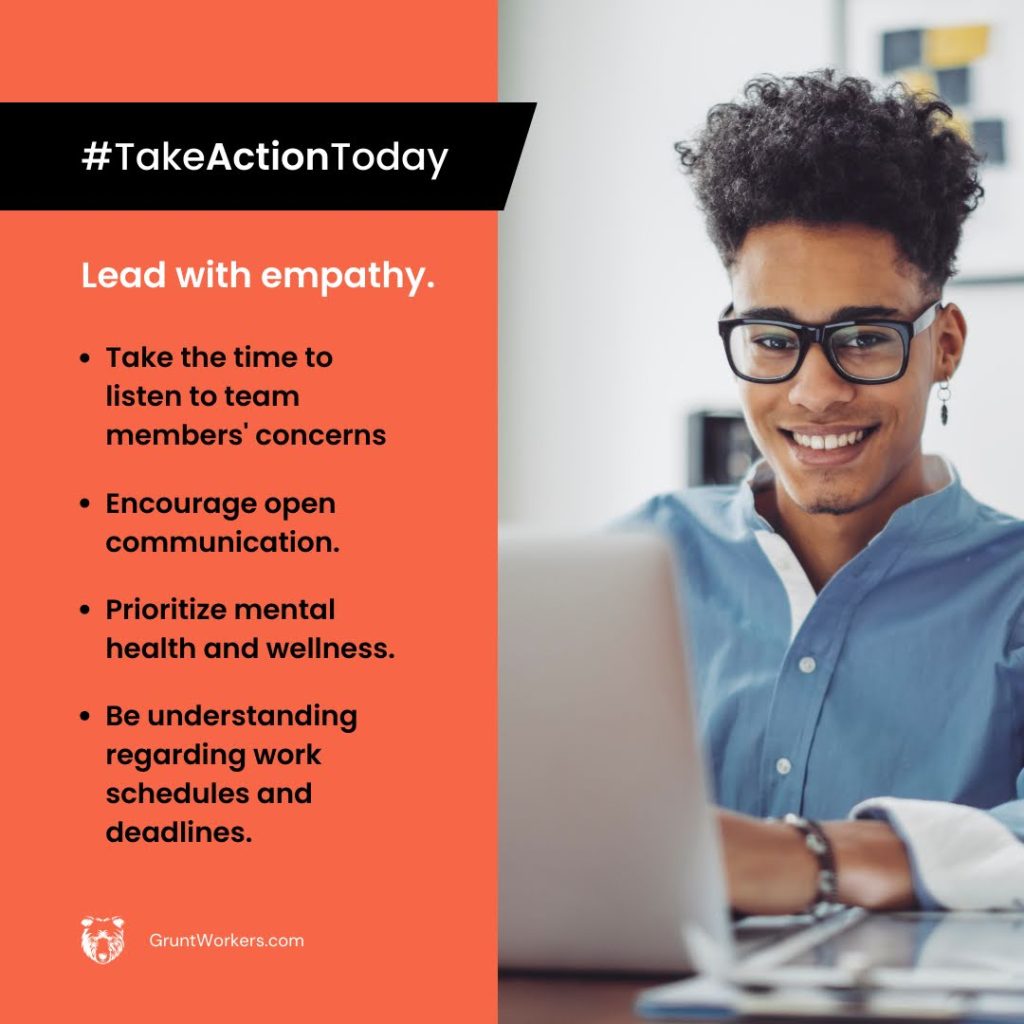Lead with empathy, take the time to listen to team member's concerns, encourage open communication, prioritize mental health and wellness, be understanding regarding work schedules and deadlines quote inside image