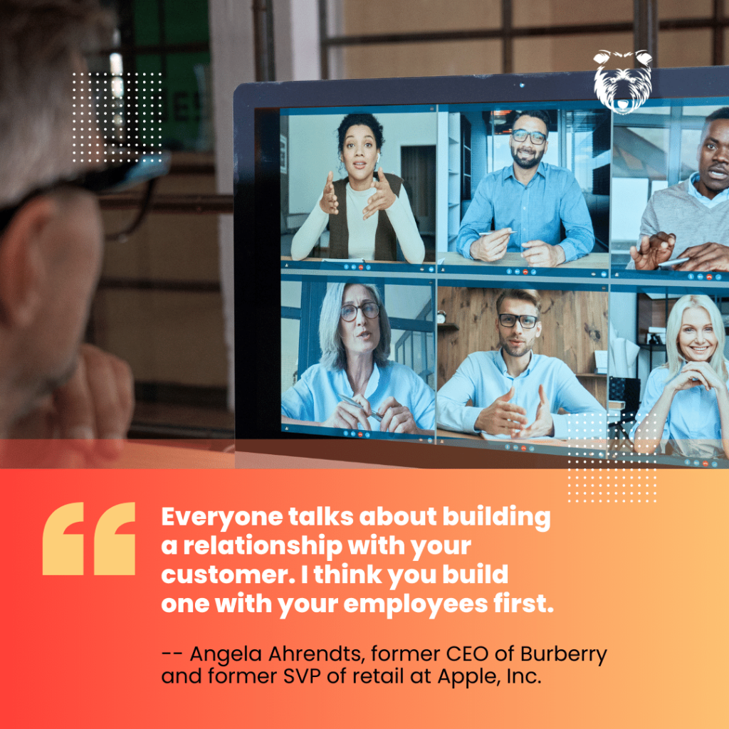 "Everyone talks about building a relationship with your customer. I think you build one with your employees first." - quote inside image by Angela Ahrendts, former CEO of Burberry and former SVP of retail at Apple, Inc.